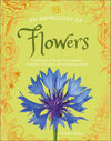 DK Little Anthologies; An Anthology of Flowers; A Collection of Flowers from Gardens, Mountains and More, with Fascinating Secrets