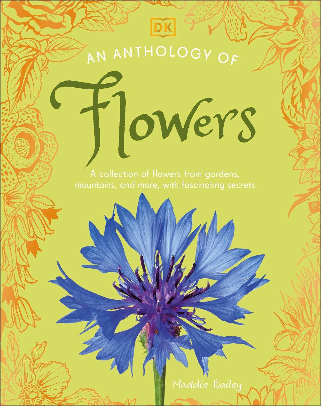 DK Little Anthologies; An Anthology of Flowers; A Collection of Flowers from Gardens, Mountains and More, with Fascinating Secrets