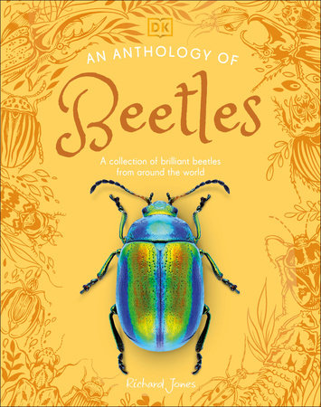 DK Little Anthologies; An Anthology of Beetles; A Collection of Brilliant Beetles from Around the World